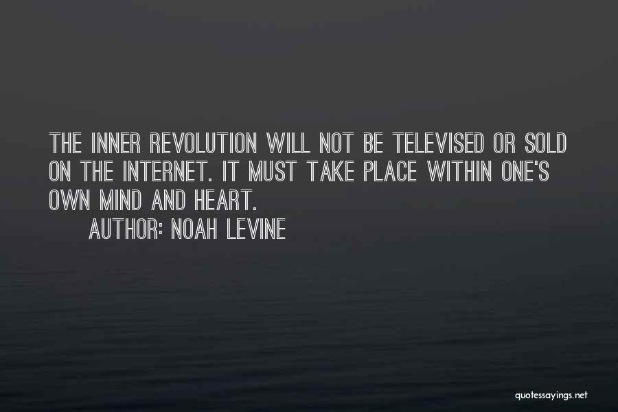 Noah Levine Quotes: The Inner Revolution Will Not Be Televised Or Sold On The Internet. It Must Take Place Within One's Own Mind