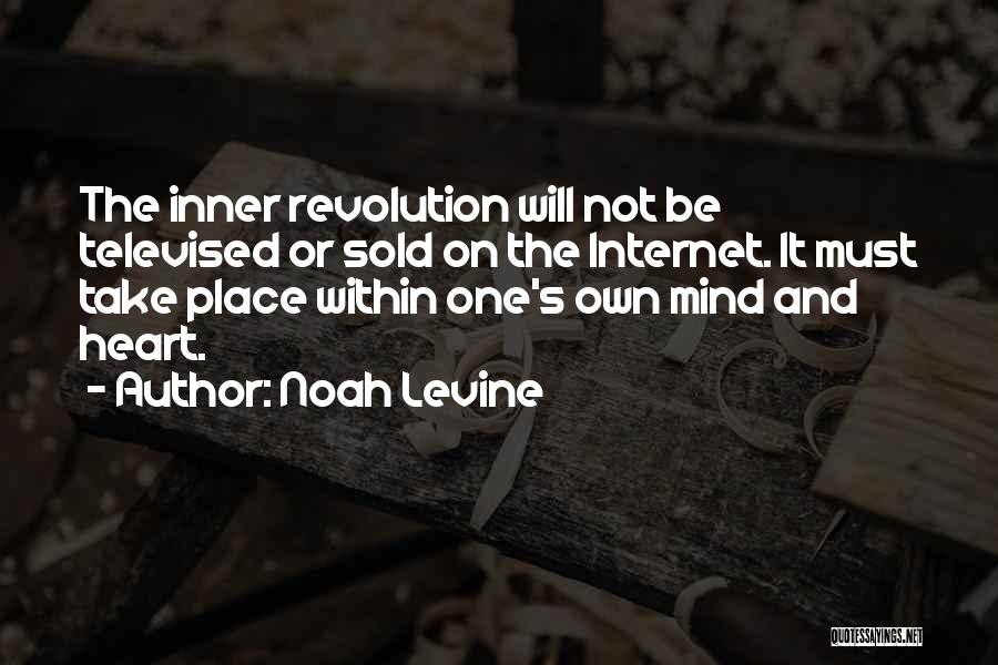 Noah Levine Quotes: The Inner Revolution Will Not Be Televised Or Sold On The Internet. It Must Take Place Within One's Own Mind