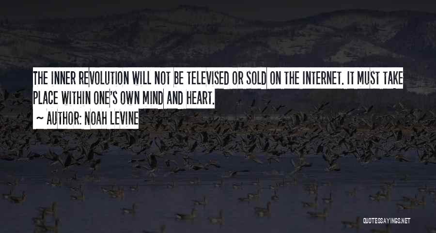 Noah Levine Quotes: The Inner Revolution Will Not Be Televised Or Sold On The Internet. It Must Take Place Within One's Own Mind