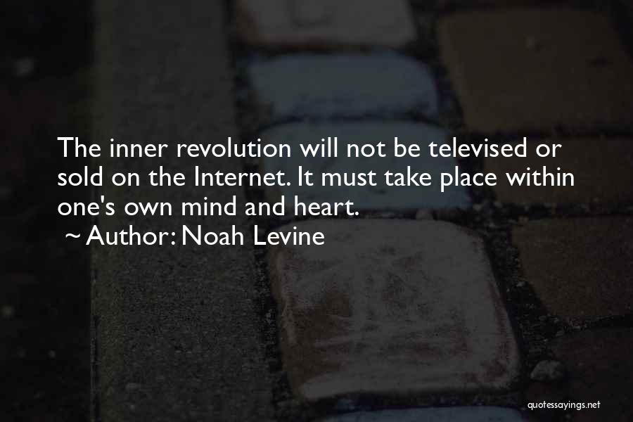 Noah Levine Quotes: The Inner Revolution Will Not Be Televised Or Sold On The Internet. It Must Take Place Within One's Own Mind