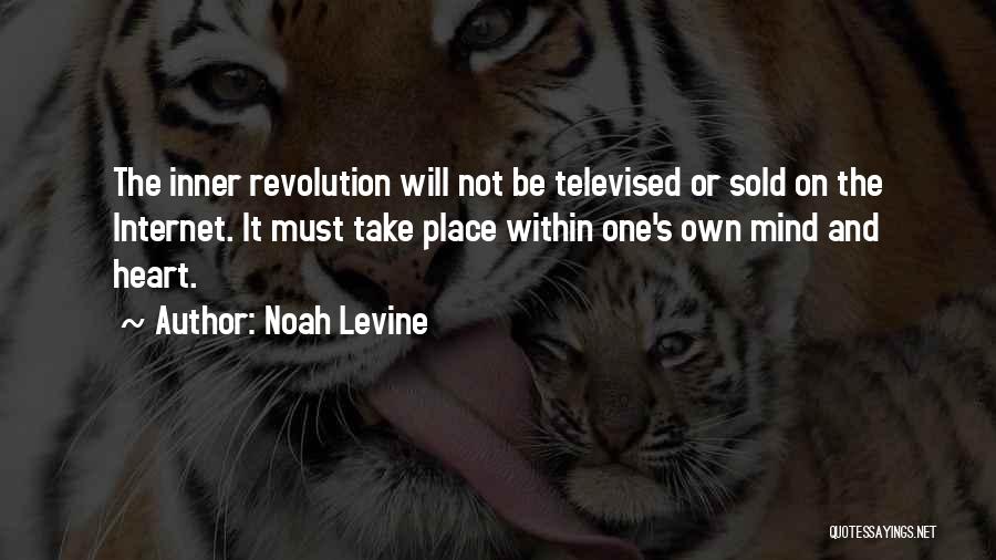 Noah Levine Quotes: The Inner Revolution Will Not Be Televised Or Sold On The Internet. It Must Take Place Within One's Own Mind