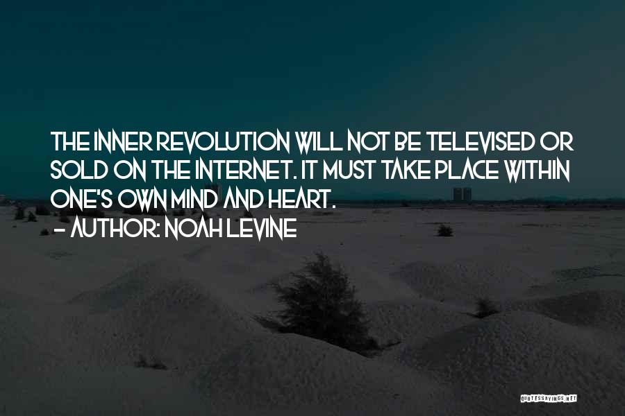 Noah Levine Quotes: The Inner Revolution Will Not Be Televised Or Sold On The Internet. It Must Take Place Within One's Own Mind