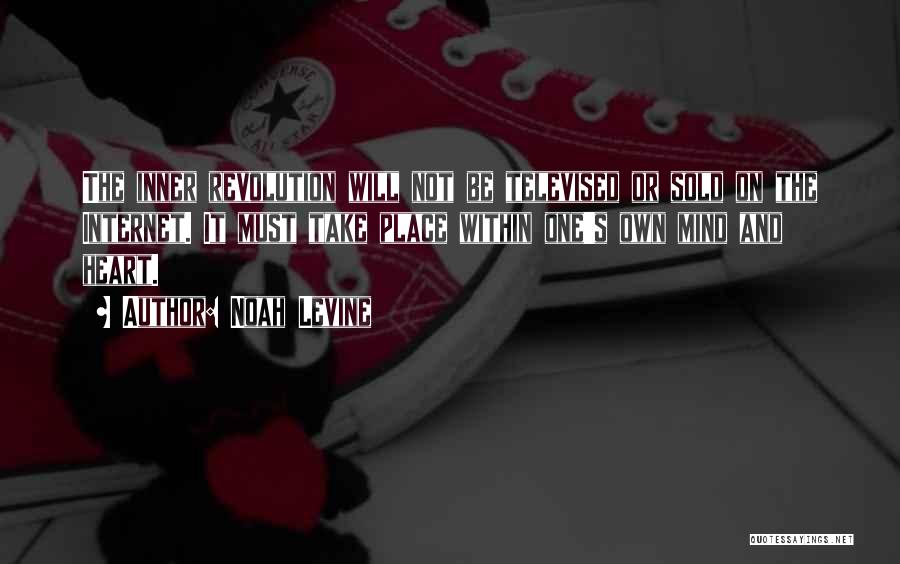 Noah Levine Quotes: The Inner Revolution Will Not Be Televised Or Sold On The Internet. It Must Take Place Within One's Own Mind