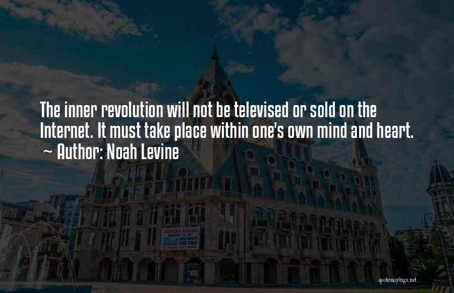 Noah Levine Quotes: The Inner Revolution Will Not Be Televised Or Sold On The Internet. It Must Take Place Within One's Own Mind