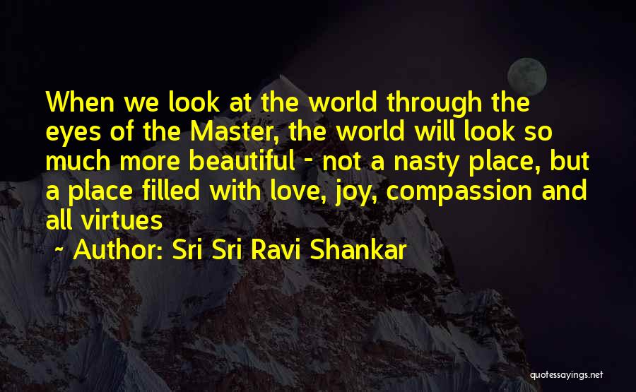 Sri Sri Ravi Shankar Quotes: When We Look At The World Through The Eyes Of The Master, The World Will Look So Much More Beautiful