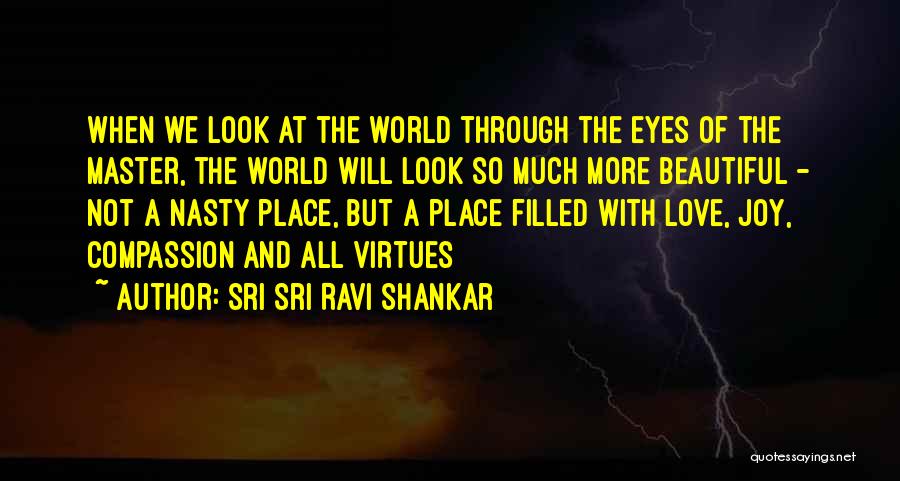 Sri Sri Ravi Shankar Quotes: When We Look At The World Through The Eyes Of The Master, The World Will Look So Much More Beautiful