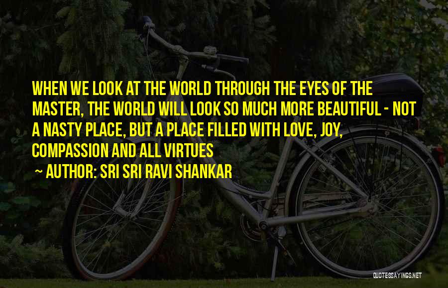 Sri Sri Ravi Shankar Quotes: When We Look At The World Through The Eyes Of The Master, The World Will Look So Much More Beautiful