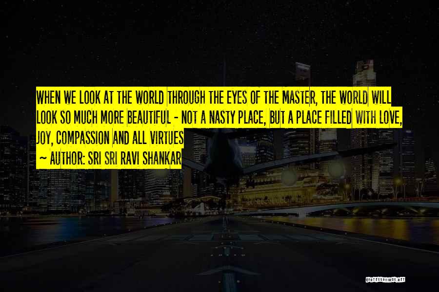 Sri Sri Ravi Shankar Quotes: When We Look At The World Through The Eyes Of The Master, The World Will Look So Much More Beautiful