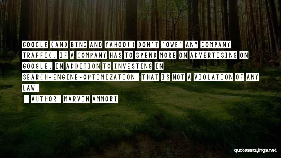 Marvin Ammori Quotes: Google (and Bing And Yahoo!) Don't 'owe' Any Company Traffic. If A Company Has To Spend More On Advertising On