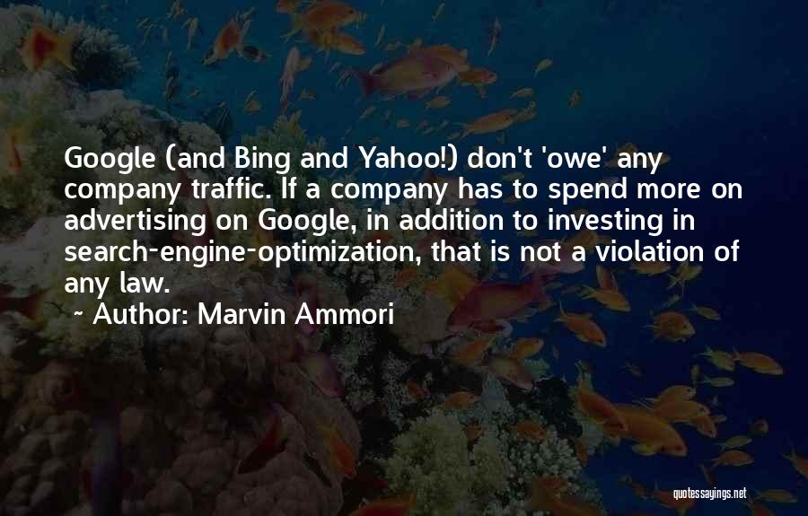 Marvin Ammori Quotes: Google (and Bing And Yahoo!) Don't 'owe' Any Company Traffic. If A Company Has To Spend More On Advertising On