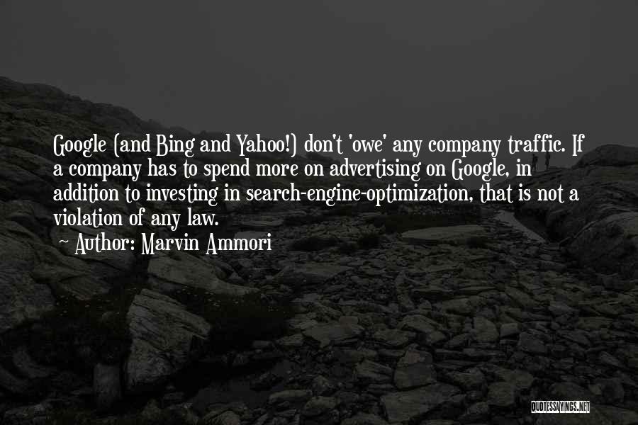 Marvin Ammori Quotes: Google (and Bing And Yahoo!) Don't 'owe' Any Company Traffic. If A Company Has To Spend More On Advertising On