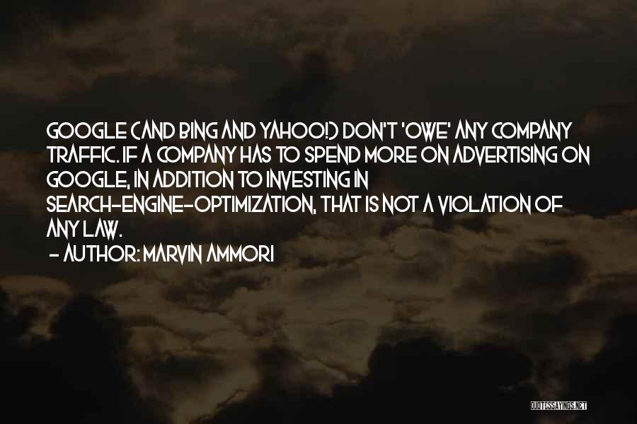 Marvin Ammori Quotes: Google (and Bing And Yahoo!) Don't 'owe' Any Company Traffic. If A Company Has To Spend More On Advertising On