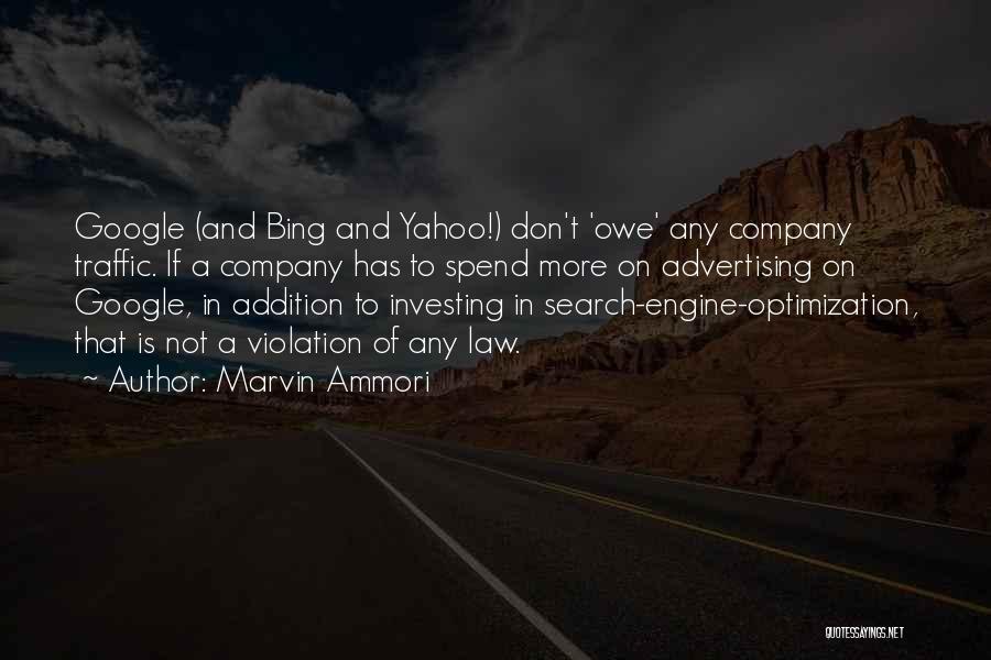 Marvin Ammori Quotes: Google (and Bing And Yahoo!) Don't 'owe' Any Company Traffic. If A Company Has To Spend More On Advertising On