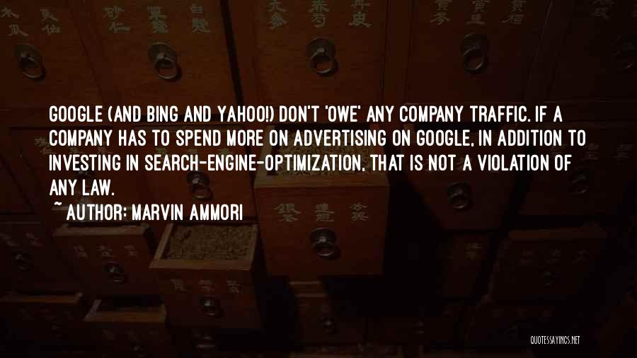 Marvin Ammori Quotes: Google (and Bing And Yahoo!) Don't 'owe' Any Company Traffic. If A Company Has To Spend More On Advertising On