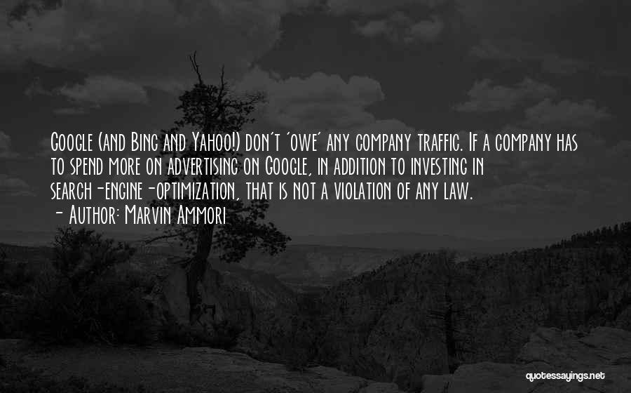 Marvin Ammori Quotes: Google (and Bing And Yahoo!) Don't 'owe' Any Company Traffic. If A Company Has To Spend More On Advertising On