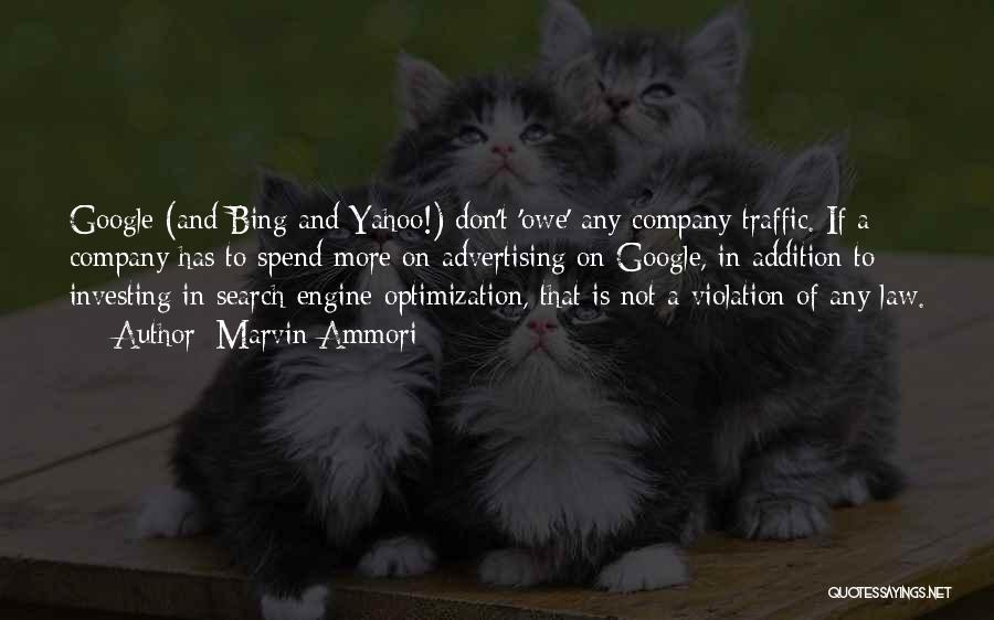 Marvin Ammori Quotes: Google (and Bing And Yahoo!) Don't 'owe' Any Company Traffic. If A Company Has To Spend More On Advertising On