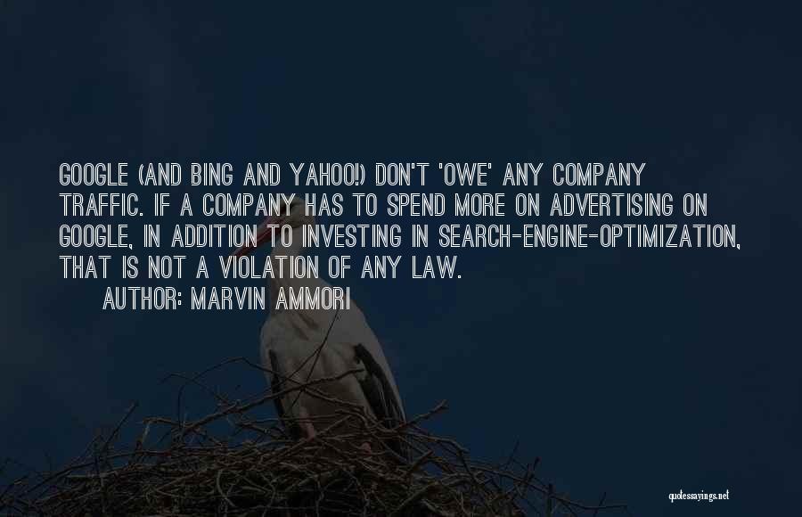 Marvin Ammori Quotes: Google (and Bing And Yahoo!) Don't 'owe' Any Company Traffic. If A Company Has To Spend More On Advertising On