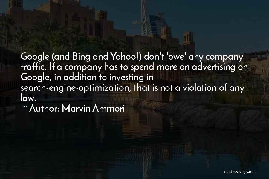 Marvin Ammori Quotes: Google (and Bing And Yahoo!) Don't 'owe' Any Company Traffic. If A Company Has To Spend More On Advertising On