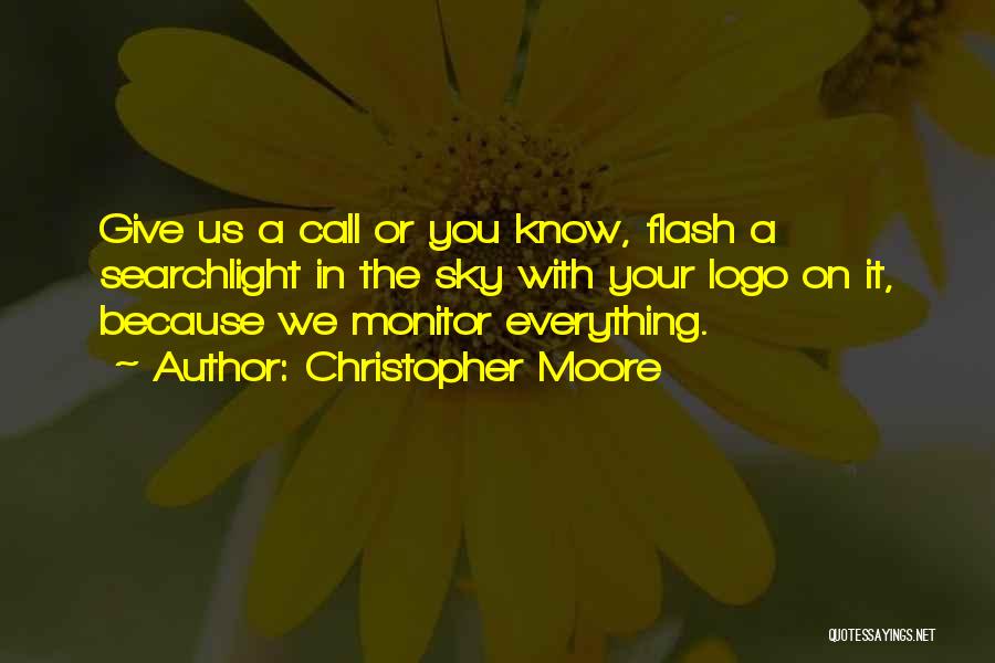 Christopher Moore Quotes: Give Us A Call Or You Know, Flash A Searchlight In The Sky With Your Logo On It, Because We