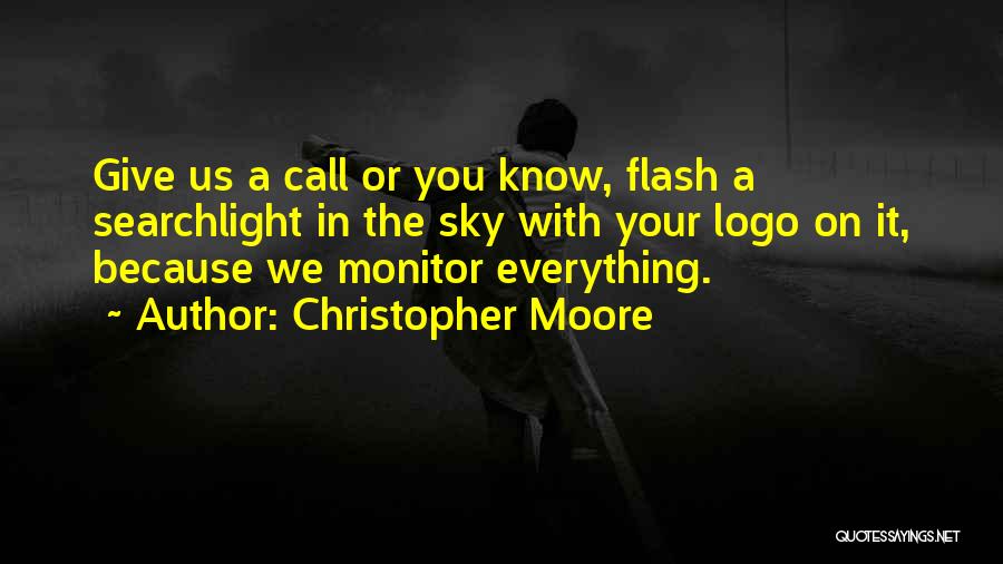 Christopher Moore Quotes: Give Us A Call Or You Know, Flash A Searchlight In The Sky With Your Logo On It, Because We