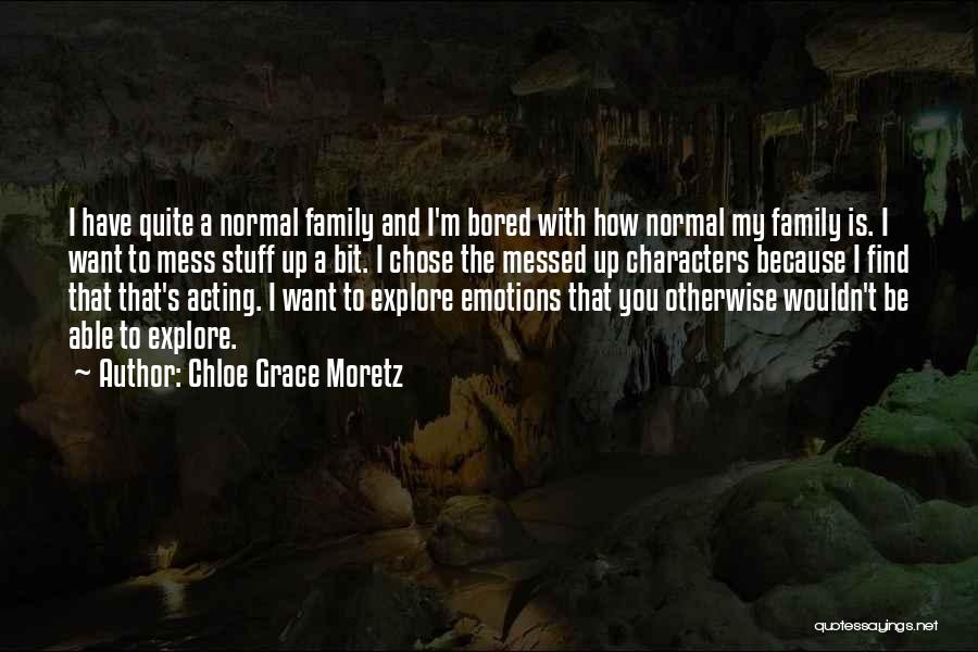 Chloe Grace Moretz Quotes: I Have Quite A Normal Family And I'm Bored With How Normal My Family Is. I Want To Mess Stuff