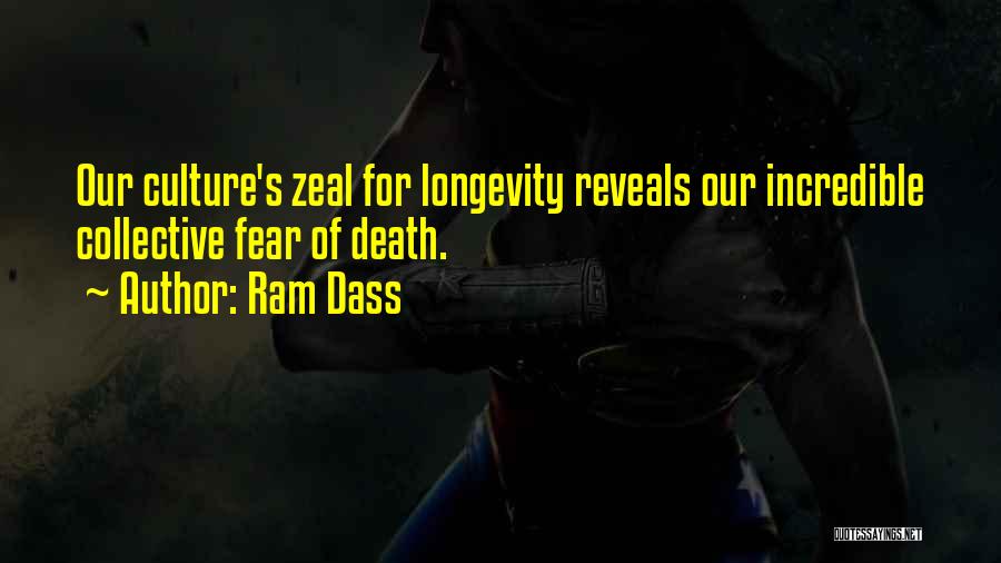 Ram Dass Quotes: Our Culture's Zeal For Longevity Reveals Our Incredible Collective Fear Of Death.