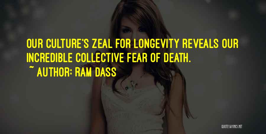 Ram Dass Quotes: Our Culture's Zeal For Longevity Reveals Our Incredible Collective Fear Of Death.