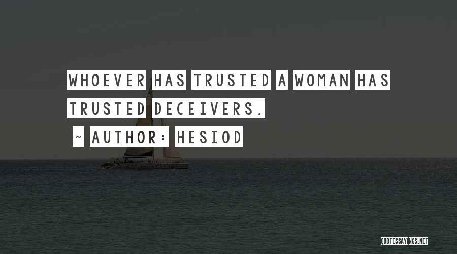 Hesiod Quotes: Whoever Has Trusted A Woman Has Trusted Deceivers.
