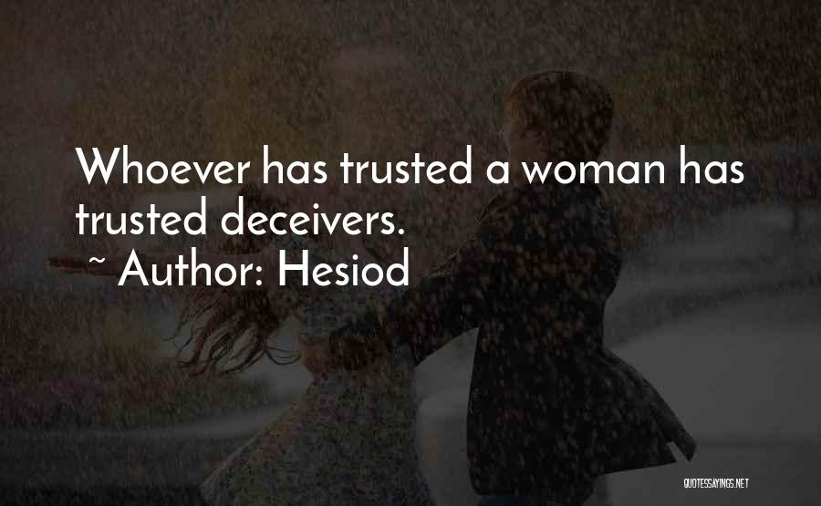 Hesiod Quotes: Whoever Has Trusted A Woman Has Trusted Deceivers.