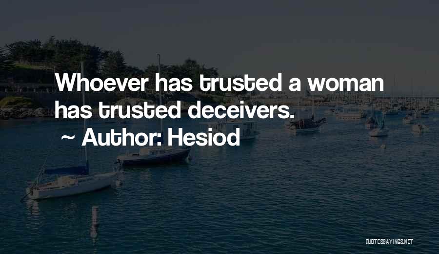 Hesiod Quotes: Whoever Has Trusted A Woman Has Trusted Deceivers.
