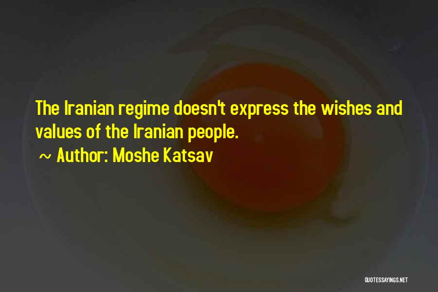 Moshe Katsav Quotes: The Iranian Regime Doesn't Express The Wishes And Values Of The Iranian People.