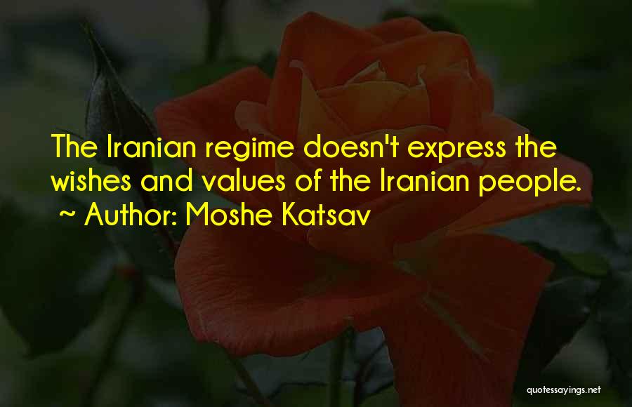 Moshe Katsav Quotes: The Iranian Regime Doesn't Express The Wishes And Values Of The Iranian People.