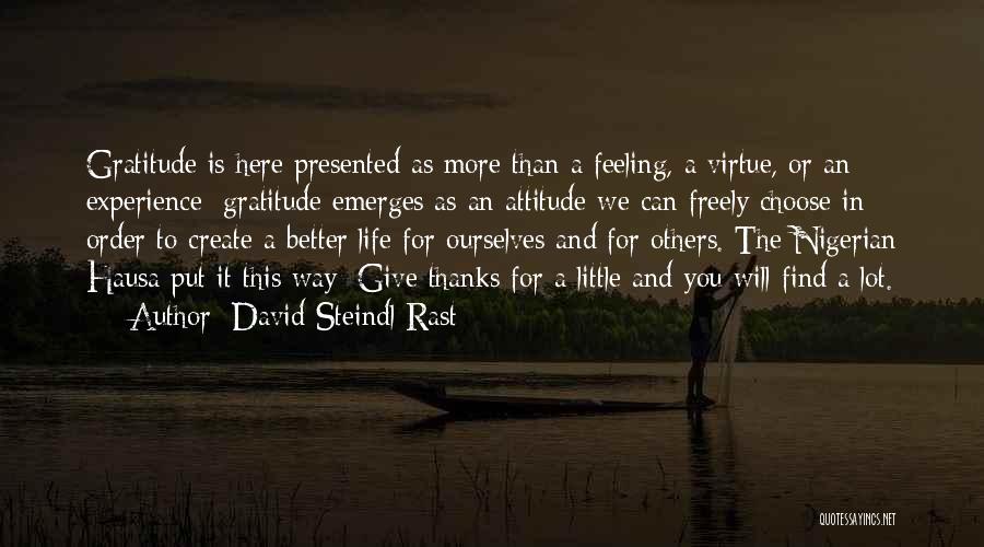 David Steindl-Rast Quotes: Gratitude Is Here Presented As More Than A Feeling, A Virtue, Or An Experience; Gratitude Emerges As An Attitude We