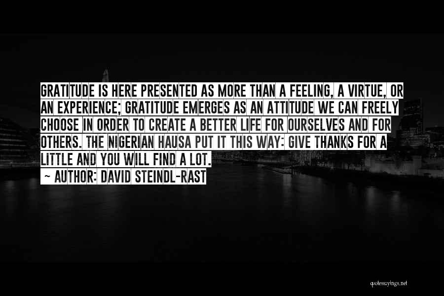 David Steindl-Rast Quotes: Gratitude Is Here Presented As More Than A Feeling, A Virtue, Or An Experience; Gratitude Emerges As An Attitude We