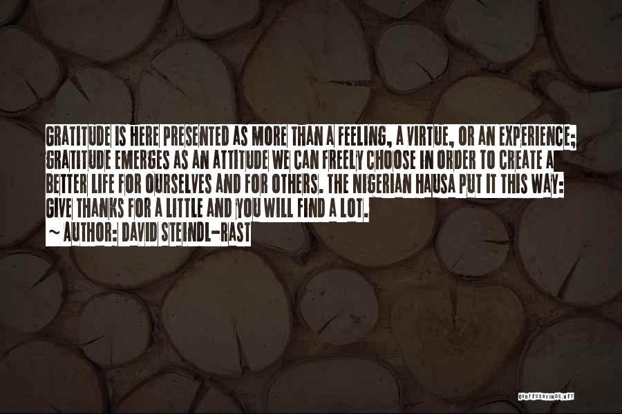 David Steindl-Rast Quotes: Gratitude Is Here Presented As More Than A Feeling, A Virtue, Or An Experience; Gratitude Emerges As An Attitude We