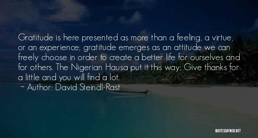 David Steindl-Rast Quotes: Gratitude Is Here Presented As More Than A Feeling, A Virtue, Or An Experience; Gratitude Emerges As An Attitude We
