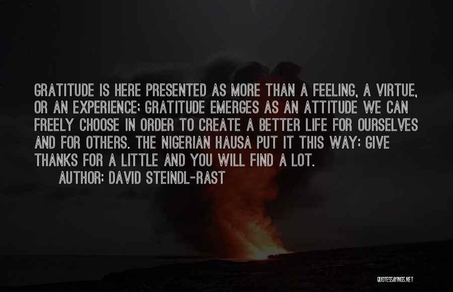 David Steindl-Rast Quotes: Gratitude Is Here Presented As More Than A Feeling, A Virtue, Or An Experience; Gratitude Emerges As An Attitude We