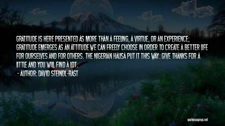 David Steindl-Rast Quotes: Gratitude Is Here Presented As More Than A Feeling, A Virtue, Or An Experience; Gratitude Emerges As An Attitude We
