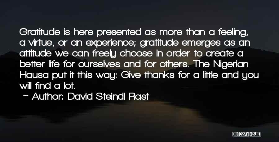 David Steindl-Rast Quotes: Gratitude Is Here Presented As More Than A Feeling, A Virtue, Or An Experience; Gratitude Emerges As An Attitude We