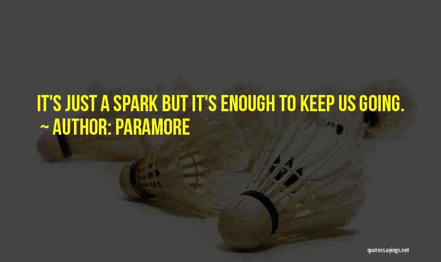 Paramore Quotes: It's Just A Spark But It's Enough To Keep Us Going.