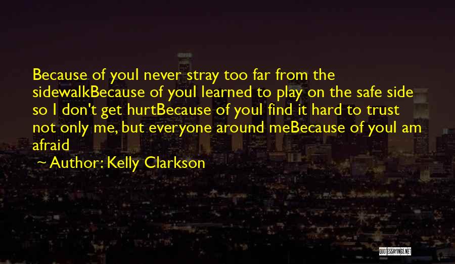 Kelly Clarkson Quotes: Because Of Youi Never Stray Too Far From The Sidewalkbecause Of Youi Learned To Play On The Safe Side So