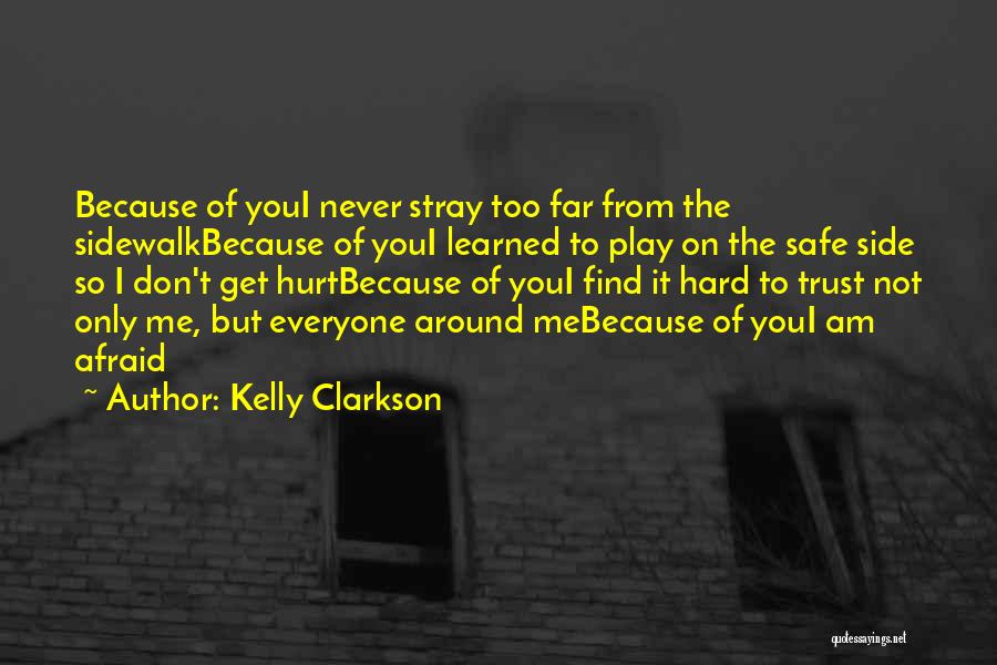 Kelly Clarkson Quotes: Because Of Youi Never Stray Too Far From The Sidewalkbecause Of Youi Learned To Play On The Safe Side So