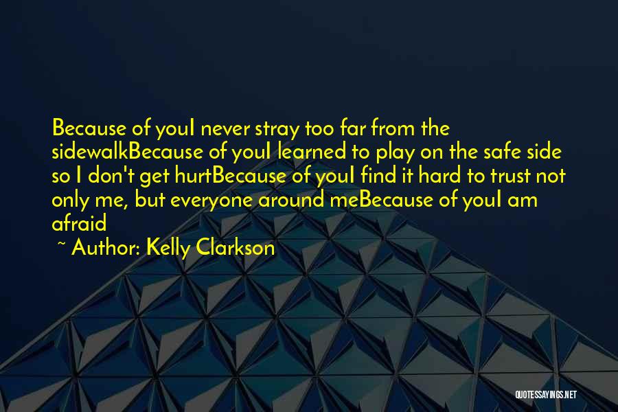 Kelly Clarkson Quotes: Because Of Youi Never Stray Too Far From The Sidewalkbecause Of Youi Learned To Play On The Safe Side So