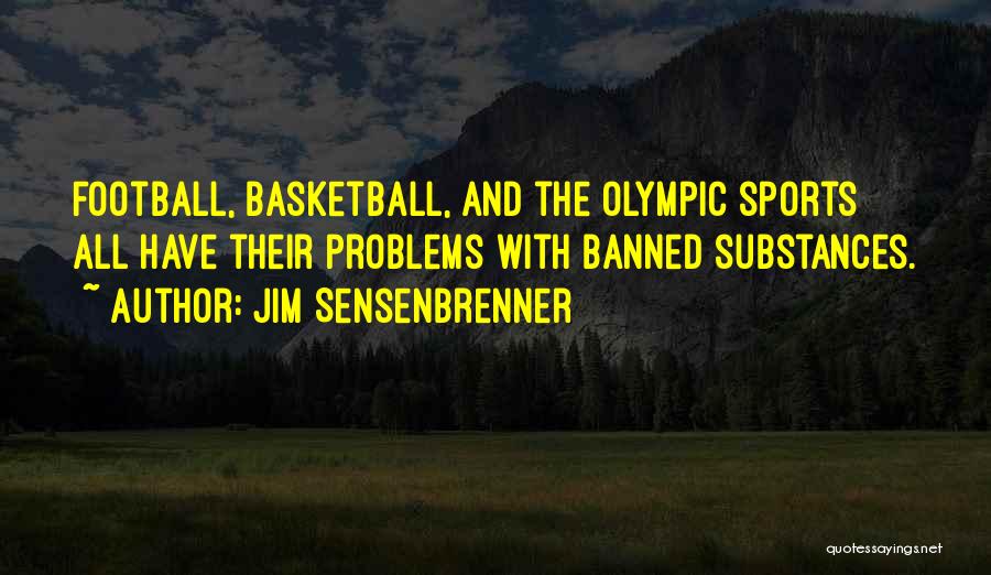 Jim Sensenbrenner Quotes: Football, Basketball, And The Olympic Sports All Have Their Problems With Banned Substances.