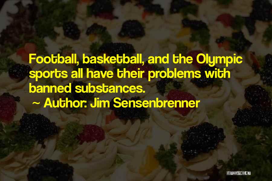 Jim Sensenbrenner Quotes: Football, Basketball, And The Olympic Sports All Have Their Problems With Banned Substances.