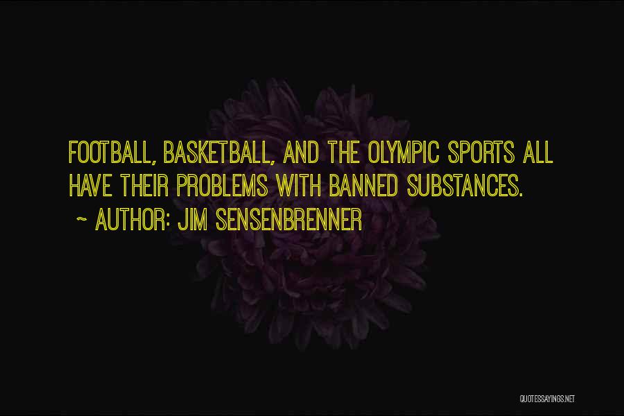 Jim Sensenbrenner Quotes: Football, Basketball, And The Olympic Sports All Have Their Problems With Banned Substances.