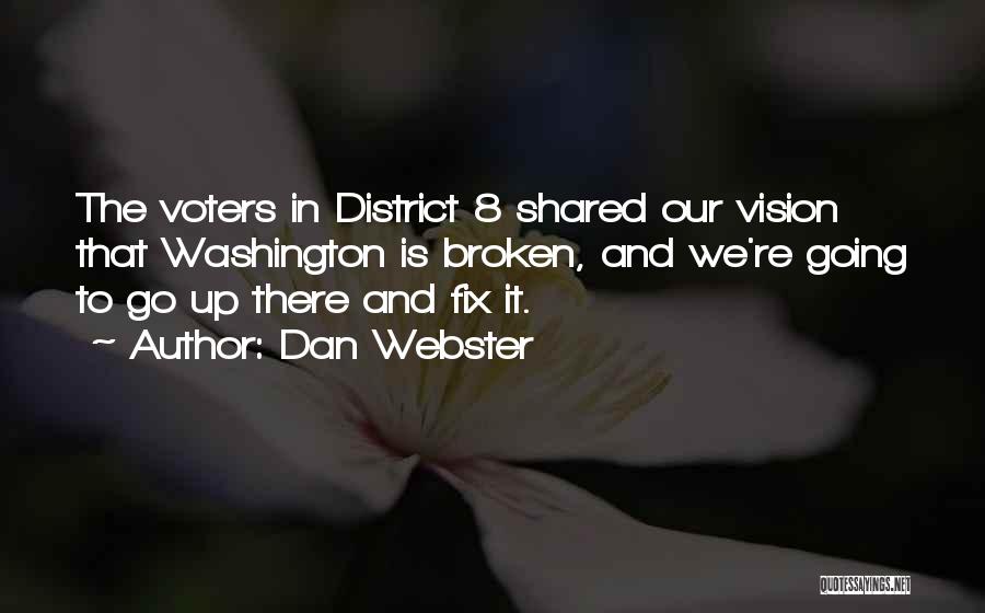 Dan Webster Quotes: The Voters In District 8 Shared Our Vision That Washington Is Broken, And We're Going To Go Up There And