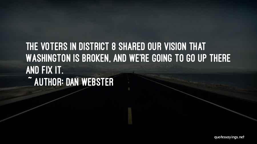 Dan Webster Quotes: The Voters In District 8 Shared Our Vision That Washington Is Broken, And We're Going To Go Up There And