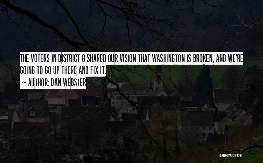 Dan Webster Quotes: The Voters In District 8 Shared Our Vision That Washington Is Broken, And We're Going To Go Up There And