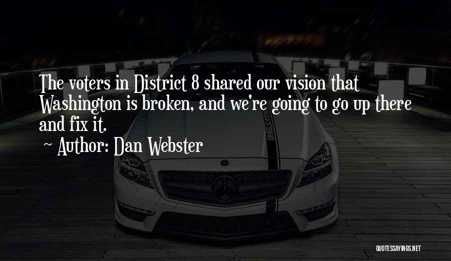 Dan Webster Quotes: The Voters In District 8 Shared Our Vision That Washington Is Broken, And We're Going To Go Up There And